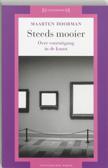 Steeds mooier: over vooruitgang in de kunst - Maarten Doorman Steeds mooier: over vooruitgang in de kunst - Maarten Doorman