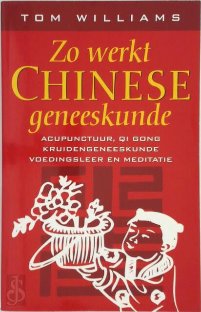 Zo werkt Chinese geneeskunde - Tom Williams Zo werkt Chinese geneeskunde - Tom Williams
