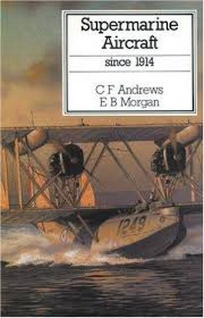 Supermarine aircraft since 1914 - Charles Ferdinand Andrews, Eric B. Morgan Supermarine aircraft since 1914 - Charles Ferdinand Andrews, Eric B. Morgan