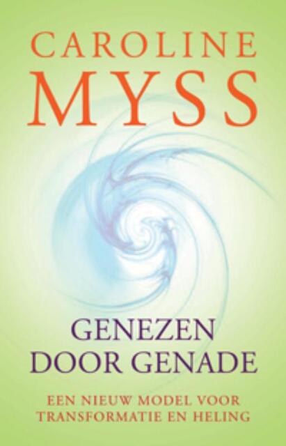 Genezen door genade - Caroline Myss, Caroline M. Myss Genezen door genade - Caroline Myss, Caroline M. Myss
