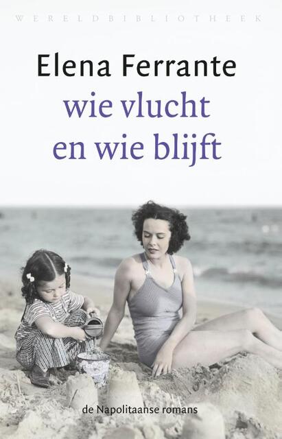 Wie vlucht en wie blijft - Elena Ferrante Wie vlucht en wie blijft - Elena Ferrante