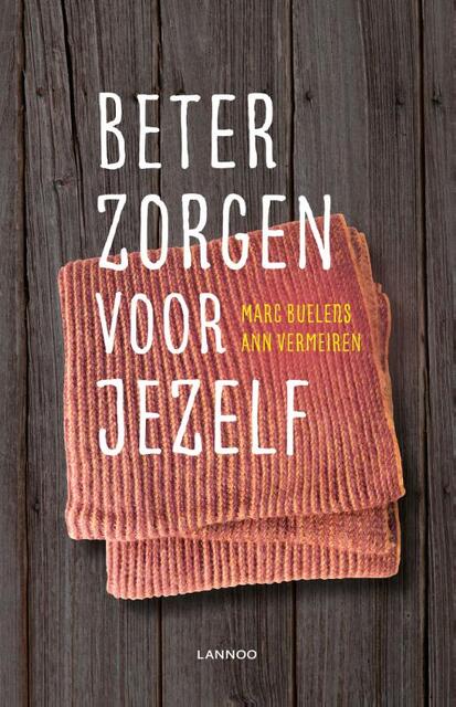 Beter zorgen voor jezelf - Marc Buelens, Ann Vermeiren Beter zorgen voor jezelf - Marc Buelens, Ann Vermeiren