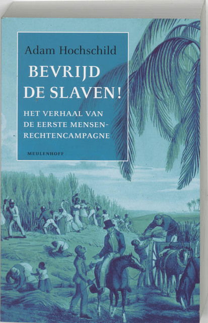 Bevrijd de slaven! - Adam Hochschild Bevrijd de slaven! - Adam Hochschild