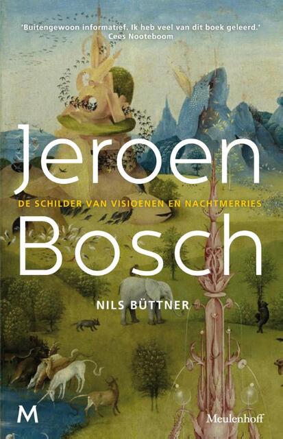 jeroen Bosch: een biografie van de beroemde schilder over zijn leven en werk - Nils Büttner jeroen Bosch: een biografie van de beroemde schilder over zijn leven en werk - Nils Büttner