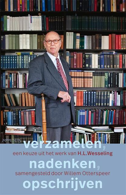 Verzamelen, nadenken, opschrijven - Henk Wesseling Verzamelen, nadenken, opschrijven - Henk Wesseling