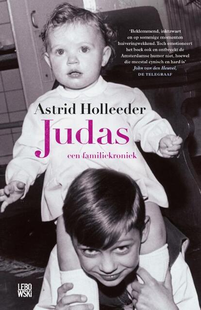 Judas - een familiekroniek - Astrid Holleeder Judas - een familiekroniek - Astrid Holleeder