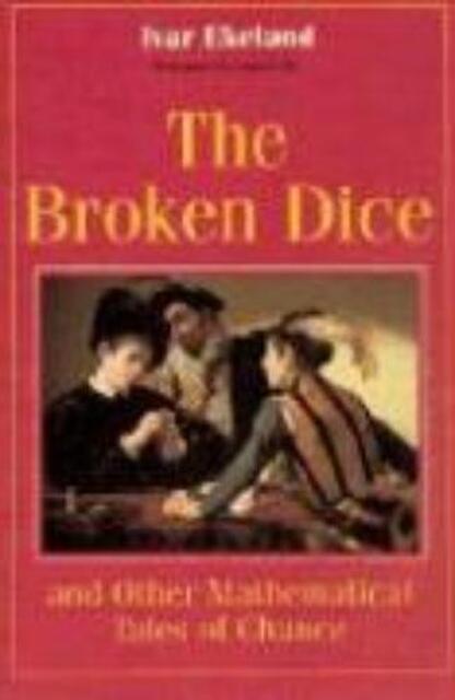 The Broken Dice & Other Mathematical Tales of Chance (Paper) - Ivar Ekeland The Broken Dice & Other Mathematical Tales of Chance (Paper) - Ivar Ekeland