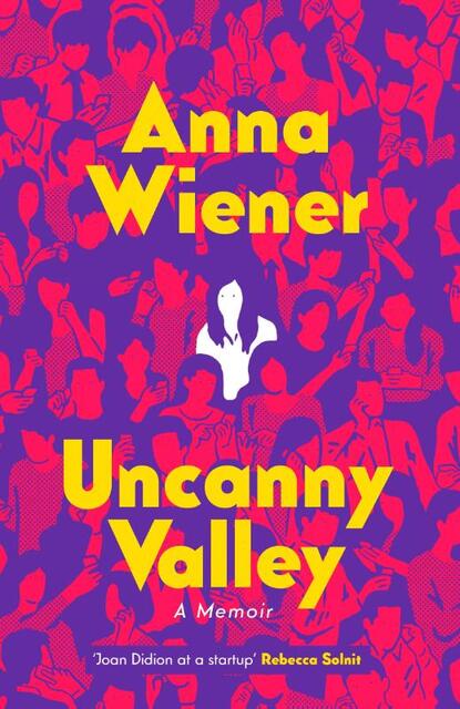Uncanny Valley - anna wiener Uncanny Valley - anna wiener