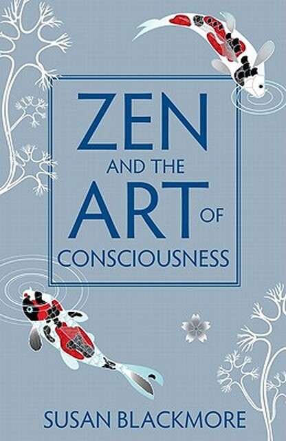 Zen and the Art of Consciousness - Susan Blackmore Zen and the Art of Consciousness - Susan Blackmore