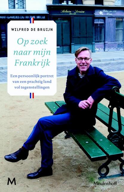 Op zoek naar mijn Frankrijk - Wilfred de Bruijn Op zoek naar mijn Frankrijk - Wilfred de Bruijn