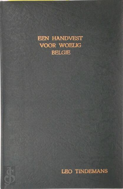 Een Handvest voor Woelig België - Leo Tindemans Een Handvest voor Woelig België - Leo Tindemans