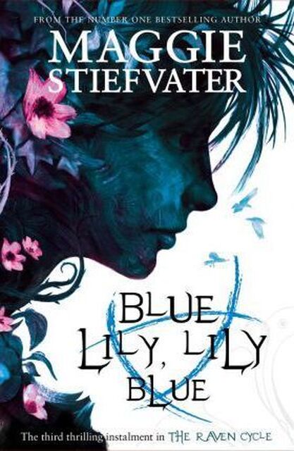 Raven Cycle 3. Blue Lily, Lily Blue - maggie stiefvater Raven Cycle 3. Blue Lily, Lily Blue - maggie stiefvater