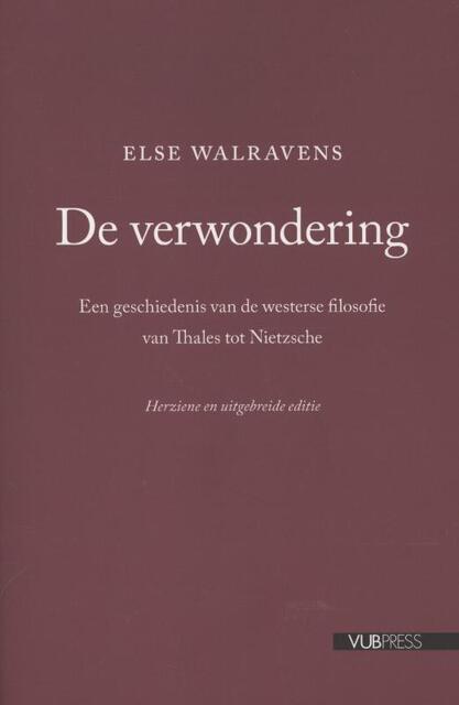 De verwondering. Een geschiedenis van de filosofie, van Thales tot Nietzsche. Herz. dr - Else Walravens De verwondering. Een geschiedenis van de filosofie, van Thales tot Nietzsche. Herz. dr - Else Walravens