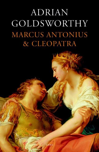 Marcus Antonius en Cleopatra - Adrian Goldsworthy Marcus Antonius en Cleopatra - Adrian Goldsworthy