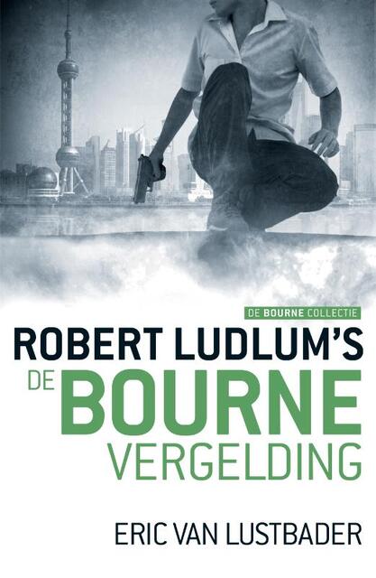 De Bourne vergelding - Robert Ludlum, Eric Van Lustbader De Bourne vergelding - Robert Ludlum, Eric Van Lustbader