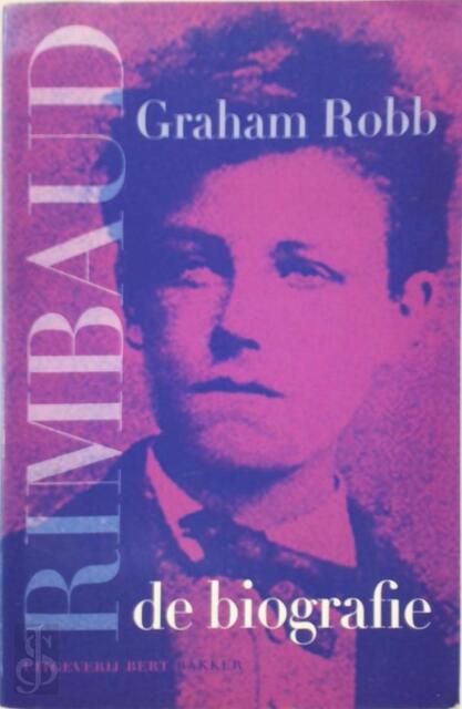 Rimbaud - Graham Robb, Han van der Vegt Rimbaud - Graham Robb, Han van der Vegt