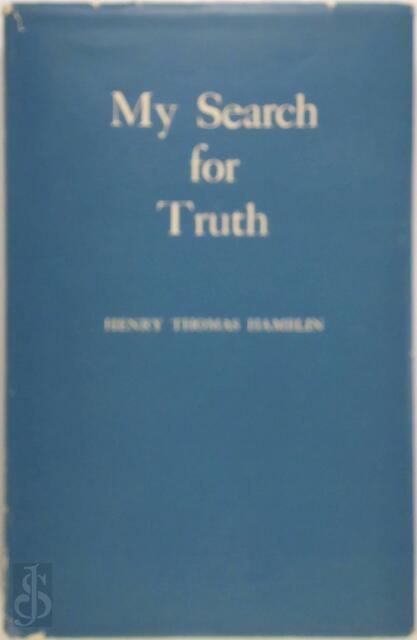My Search for truth - Henry Thomas Hamblin My Search for truth - Henry Thomas Hamblin