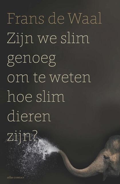 Zijn we slim genoeg om te weten hoe slim dieren zijn - - Frans de Waal Zijn we slim genoeg om te weten hoe slim dieren zijn - - Frans de Waal