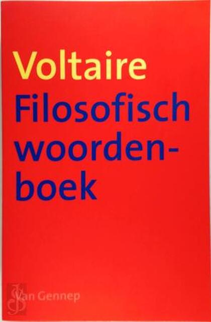 Filosofisch woordenboek of De rede op alfabet - Voltaire Filosofisch woordenboek of De rede op alfabet - Voltaire