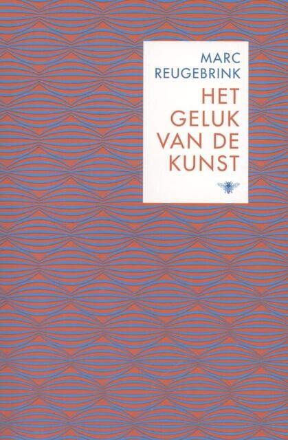 Het geluk van de kunst - Marc Reugebrink Het geluk van de kunst - Marc Reugebrink