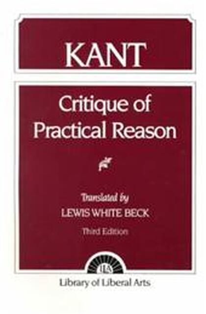 Critque of Practical Reason - Immanuel Kant, Lewis White Beck Critque of Practical Reason - Immanuel Kant, Lewis White Beck