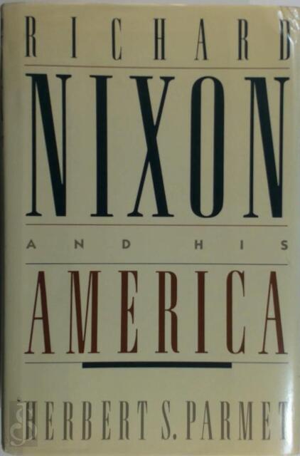Richard Nixon and His America - Herbert S. Parmet Richard Nixon and His America - Herbert S. Parmet