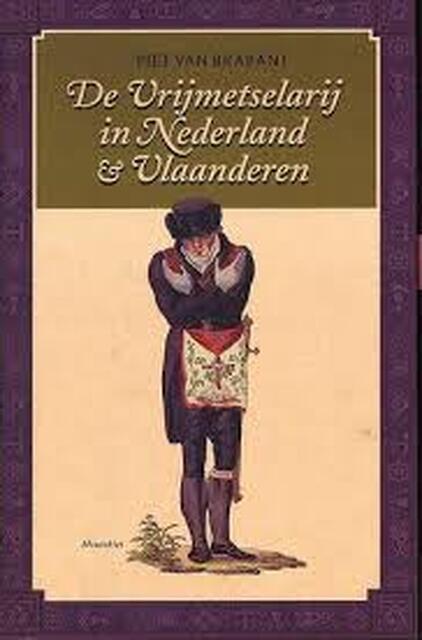 De vrijmetselarij in Nederland en Vlaanderen - P. van Brabant De vrijmetselarij in Nederland en Vlaanderen - P. van Brabant