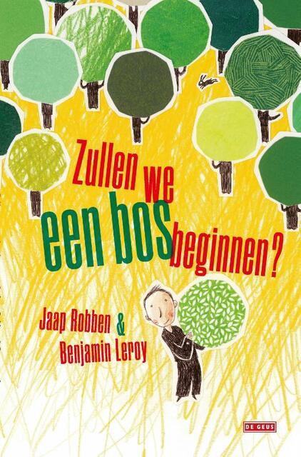 Zullen we een bos beginnen? - Jaap Robben, Benjamin Leroy Zullen we een bos beginnen? - Jaap Robben, Benjamin Leroy