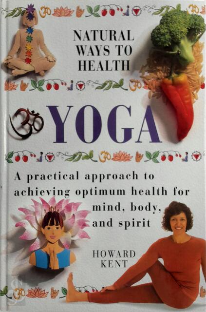 Natural ways to health: Yoga - Howard Kent Natural ways to health: Yoga - Howard Kent