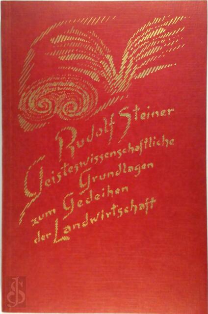Geisteswissenschaftliche Grundlagen zum Gedeihen der Landwirtschaft - Rudolf Steiner Geisteswissenschaftliche Grundlagen zum Gedeihen der Landwirtschaft - Rudolf Steiner