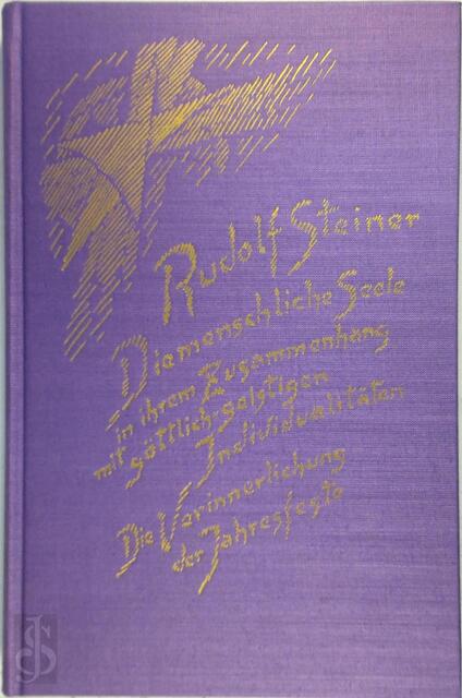 Die menschliche Seele in ihrem Zusammenhang mit göttlich-geistigen Individualitäten - Rudolf Steiner Die menschliche Seele in ihrem Zusammenhang mit göttlich-geistigen Individualitäten - Rudolf Steiner