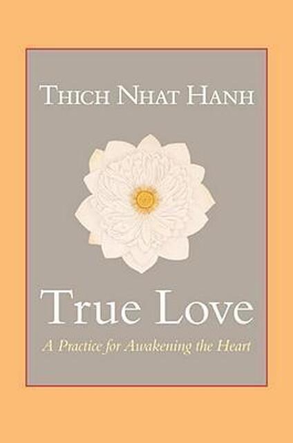 True Love - Thich Nhat Hanh, Sherab Chödzin True Love - Thich Nhat Hanh, Sherab Chödzin