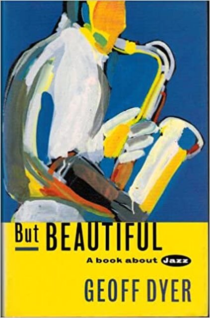 But Beautiful - Geoff Dyer But Beautiful - Geoff Dyer