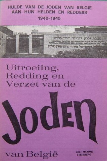 Uitroeiing, redding en verzet van de joden van België - Maxime Steinberg Uitroeiing, redding en verzet van de joden van België - Maxime Steinberg