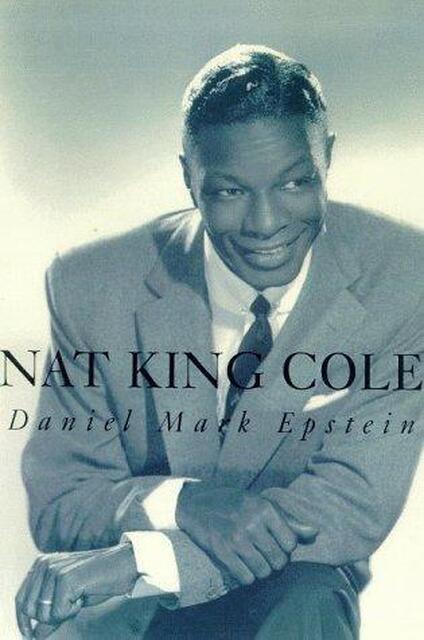 Nat King Cole - Daniel Mark Epstein Nat King Cole - Daniel Mark Epstein