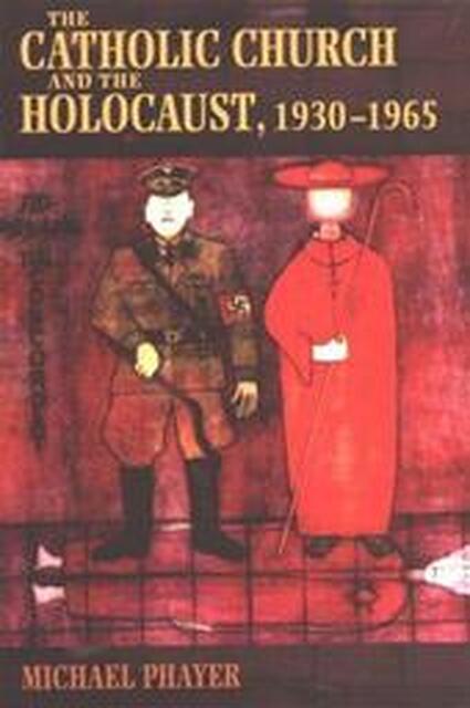 The Catholic Church and the Holocaust, 1930-1965 - Michael Phayer The Catholic Church and the Holocaust, 1930-1965 - Michael Phayer