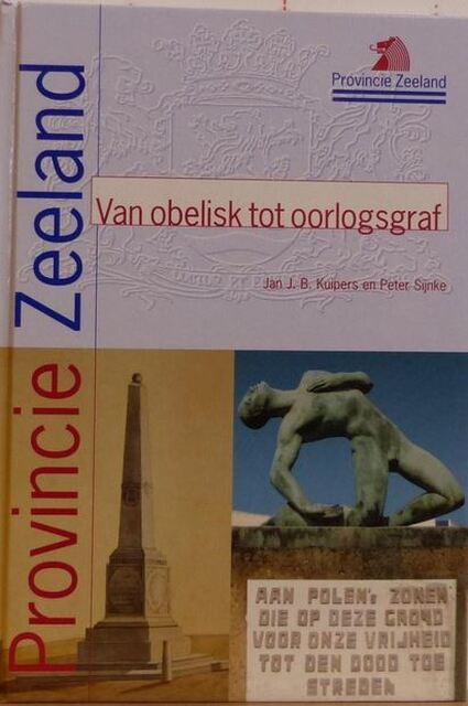 Van obelisk tot oorlogsgraf: kleine monumenten in Zeeland - Jan J.B. Kuipers, Pieter Willem Sijnke, Jeannine Christiaansen Van obelisk tot oorlogsgraf: kleine monumenten in Zeeland - Jan J.B. Kuipers, Pieter Willem Sijnke, Jeannine Christiaansen