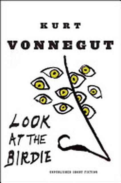 Look at the Birdie - Kurt Vonnegut Look at the Birdie - Kurt Vonnegut