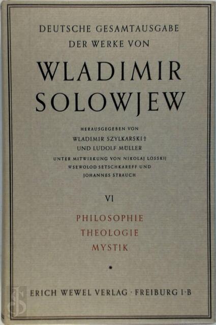Deutsche Gesamtausgabe der Werke von Wladimir Solowjew - Band 6: Philosophie, Theologie, Mystik - Vladimir Sergeyevich Solowjew Deutsche Gesamtausgabe der Werke von Wladimir Solowjew - Band 6: Philosophie, Theologie, Mystik - Vladimir Sergeyevich Solowjew