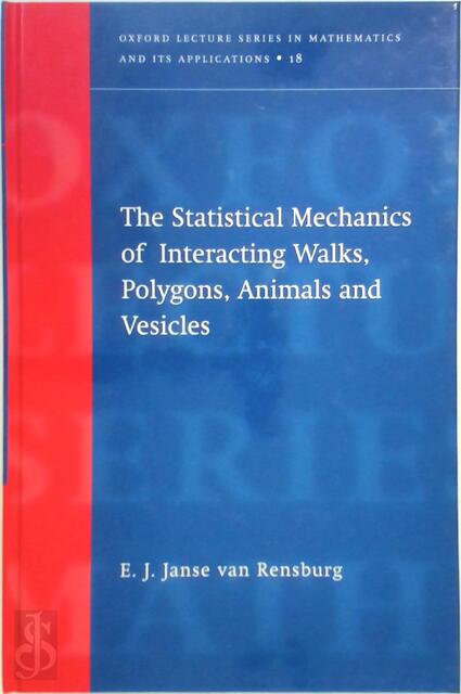 The Statistical Mechanics of Interacting Walks, Polygons, Animals and Vesicles - E. J. Janse van Rensburg The Statistical Mechanics of Interacting Walks, Polygons, Animals and Vesicles - E. J. Janse van Rensburg