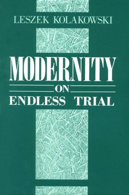 Modernity on Endless Trial - Leszek Kolakowski Modernity on Endless Trial - Leszek Kolakowski