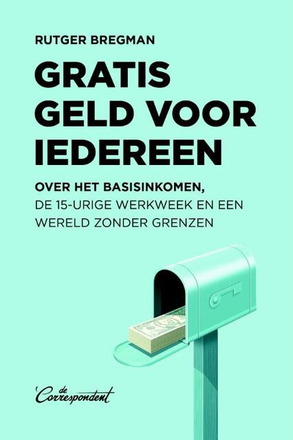 Gratis geld voor iedereen - Rutger Bregman Gratis geld voor iedereen - Rutger Bregman