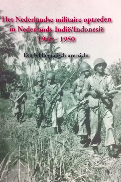 Het Nederlandse militaire optreden in Nederlands-Indie / Indonesie 1945-1950 - Het Nederlandse militaire optreden in Nederlands-Indie / Indonesie 1945-1950 -