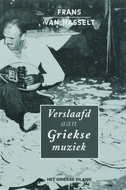 Verslaafd aan Griekse muziek - F. van Hasselt Verslaafd aan Griekse muziek - F. van Hasselt