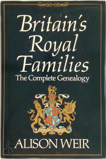 Britain's Royal Families - Alison Weir Britain's Royal Families - Alison Weir