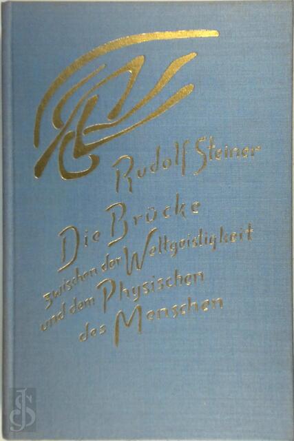 Die Brücke zwischen der Weltgeistigkeit und dem Physischen des Menschen - Rudolf Steiner Die Brücke zwischen der Weltgeistigkeit und dem Physischen des Menschen - Rudolf Steiner