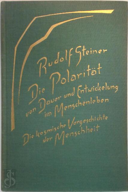 Die Polarität von Dauer und Entwickelung im Menschenleben - Rudolf Steiner Die Polarität von Dauer und Entwickelung im Menschenleben - Rudolf Steiner