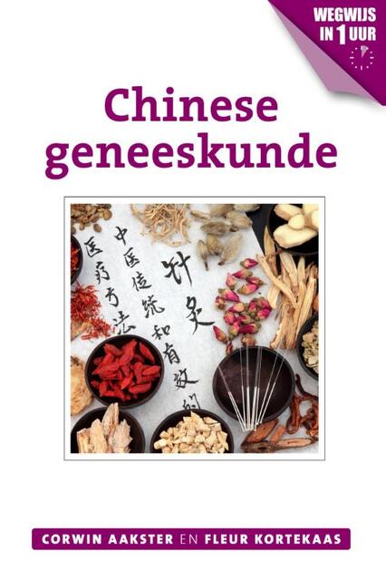 Chinese geneeskunde - Corwin Aakster, Fleur Kortekaas Chinese geneeskunde - Corwin Aakster, Fleur Kortekaas