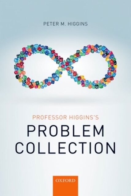 Professor Higgins's Problem Collection - Peter M. Higgins Professor Higgins's Problem Collection - Peter M. Higgins