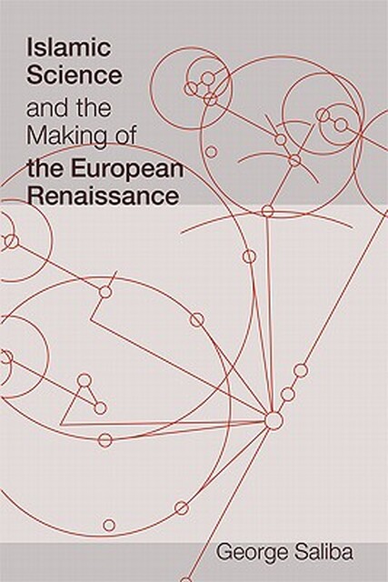 Islamic Science and the Making of the European Renaissance - George Saliba Islamic Science and the Making of the European Renaissance - George Saliba